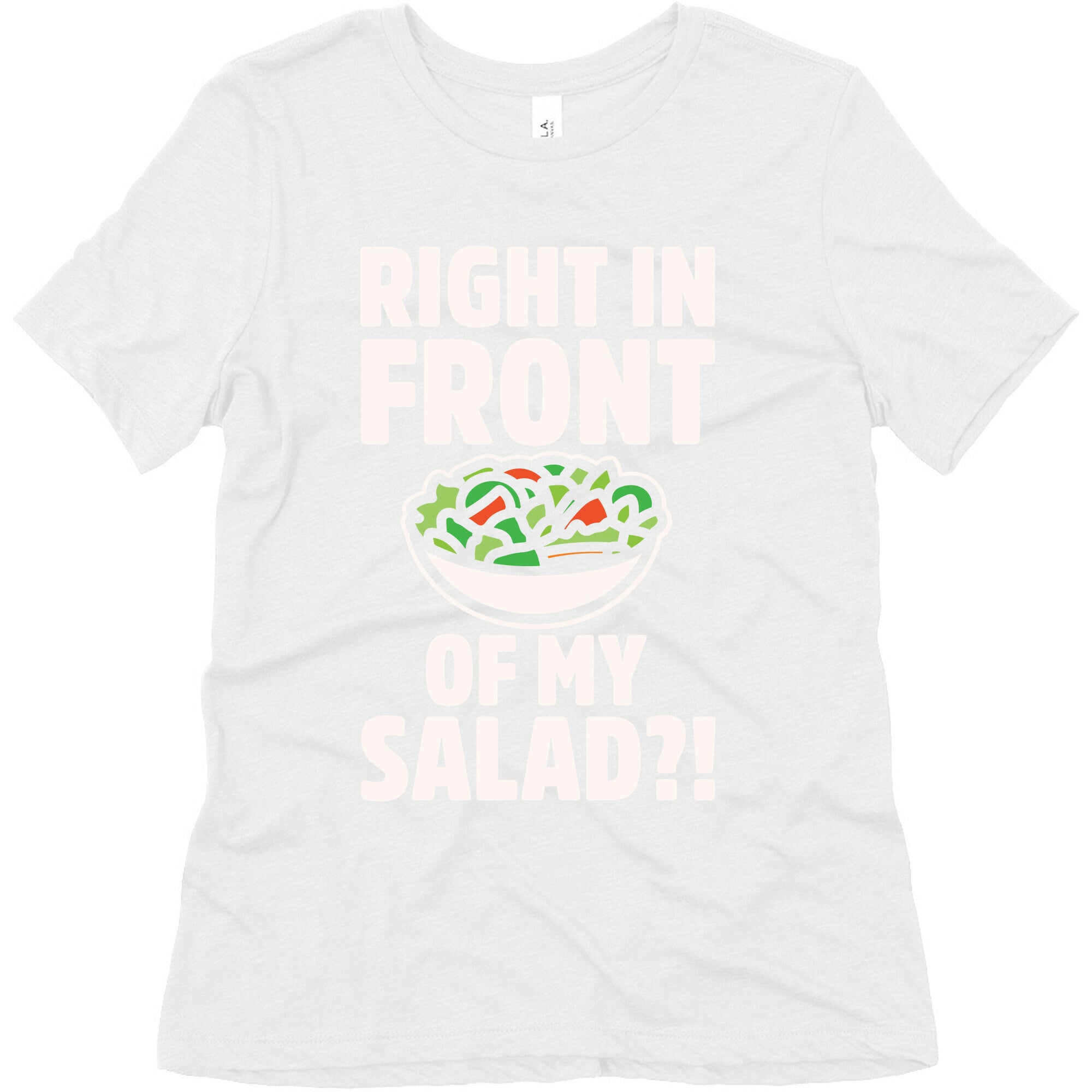 Right In Front of My Salad White Print Women's Triblend Tee